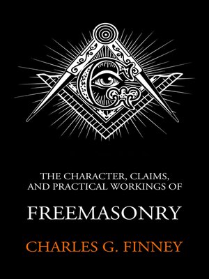 cover image of The Character Claims and Practical Workings of Freemasonry